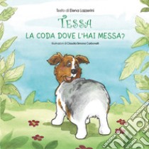 Tessa la coda dove l'hai messa? libro di Lazzerini Elena