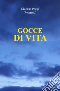 Gocce di vita libro di Poggi Giuliano