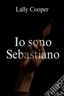 Io sono Sebastiano libro di Cooper Lally