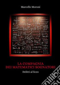 La compagnia dei matematici sognatori libro di Moroni Marcello
