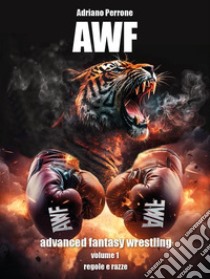 AWF. Advanced fantasy wrestling. Vol. 1: Regole e razze libro di Perrone Adriano