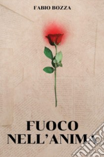 Fuoco nell'anima libro di Bozza Fabio