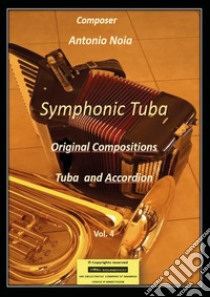 Symphonic tuba. Vol. 4: Tuba and accordion libro di Noia Antonio