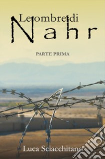 Le ombre di Nahr. Vol. 1 libro di Sciacchitano Luca