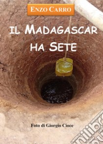 Il Madagascar ha sete libro di Carro Enzo