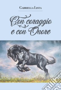 Con coraggio e con onore libro di Lista Gabriella