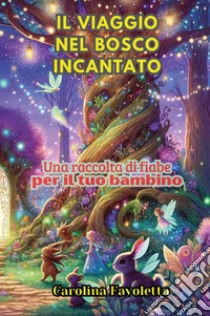 Il viaggio nel bosco incantato libro di Favoletta Carolina