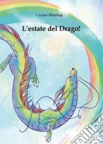 L'estate del drago! libro di Matthijs Carine Veronique