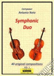 Symphonic duo Cello. 40 original compositions. Vol. 1 libro di Noia Antonio