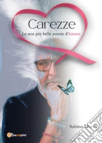 Carezze. Le mie più belle poesie d'amore libro di Morra Sabino