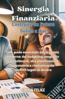 Sinergia finanziaria: costruire un futuro solido a due libro