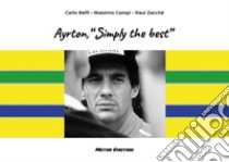 Ayrton, «Simply the best» libro di Baffi Carlo; Campi Massimo; Zacchè Raul