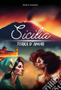 Sicilia terra d'amuri libro di Baglivo Nicola