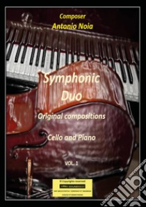 Symphonic duo. Original compositions. Cello and piano. Vol. 1 libro di Noia Antonio