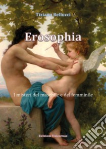 Erosophia. I misteri del maschile e del femminile libro di Bellucci Tiziano