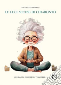 Le luci accese di Chiaronto libro di Giorgi Paola Farah