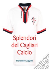 Splendori del Cagliari calcio libro di Zagami Francesco