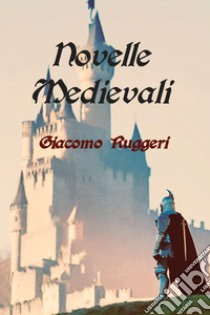 Novelle medievali libro di Ruggeri Giacomo