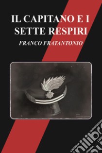 Il capitano e i sette respiri libro di Fratantonio Franco