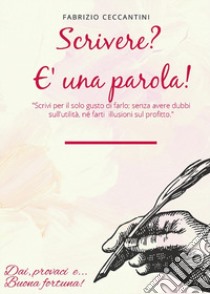 Scrivere? È una parola! libro di Ceccantini Fabrizio