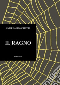 Il ragno libro di Ronchetti Andrea