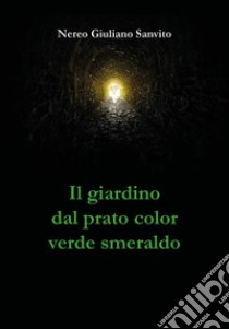 Il giardino dal prato color verde smeraldo libro di Sanvito Nereo Giuliano