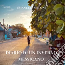 Diario di un inverno messicano libro di Meloni Emanuele