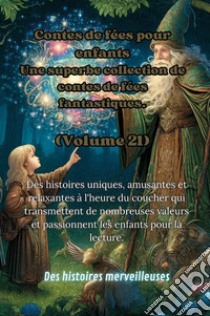 Contes de fées pour enfants. Une superbe collection de contes de fées fantastiques. Vol. 21 libro