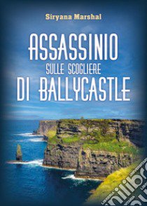 Assassinio sulle scogliere di Ballycastle libro di Marshal Siryana