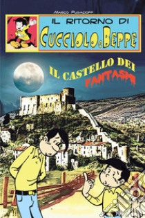 Il ritorno di Cucciolo e Beppe. Il castello dei fantasmi libro di Pugacioff Marco