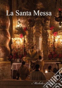 La santa messa libro di Mangano Michela