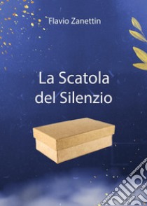 La scatola del silenzio libro di Zanettin Flavio