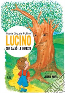 Lucino che salvò la foresta libro di Pollino Maria Grazia