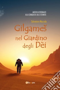 Gilgames nel giardino degli dèi libro di Mazzola Salvatore