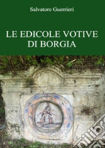 Le edicole votive di Borgia libro di Guerrieri Salvatore