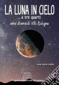 La luna in cielo...a tre quarti libro di Bologna Vito