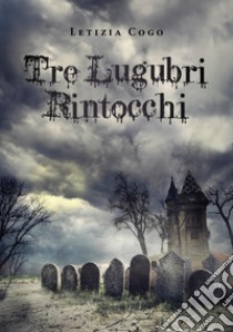 Tre lugubri rintocchi libro di Cogo Letizia