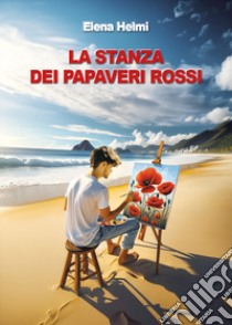 La stanza dei papaveri rossi libro di Helmi Elena