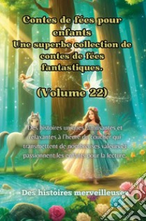 Contes de fées pour enfants. Une superbe collection de contes de fées fantastiques. Vol. 22 libro