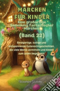 Märchen für Kinder. Eine großartige Sammlung fantastischer Märchen. Vol. 22 libro