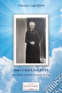 Don Luigi Lauletta. Sacerdote secondo il cuore di Dio libro di Capodiferro Vincenzo