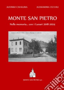 Monte San Pietro.Nella memoria... con i lunari 2018-2024 libro di Cavallina Alfonso; Ceccoli Alessandra