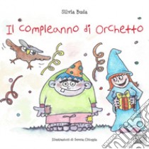 Il compleanno di Orchetto libro di Buda Silvia