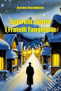 Sciarelli contro i fratelli Fanghiglia libro di Natalìnkovìc Amedeo