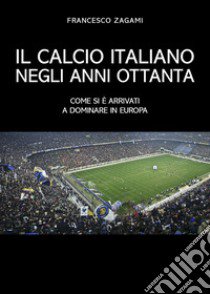 Il calcio italiano negli anni ottanta libro di Zagami Francesco