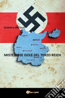 Misteriose isole del terzo Reich libro di Ameglio Federica