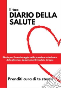 Il tuo diario della salute libro di Maestri Lorenzo