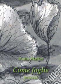 Come foglie libro di Maffei Paolo