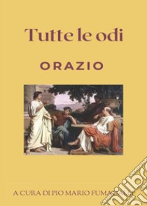 Tutte le Odi libro di Orazio Flacco Quinto; Fumagalli P. M. (cur.)