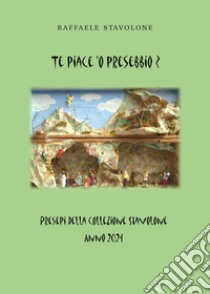 Te piace 'o presebbio? Presepi della collezione Stavolone libro di Stavolone Raffaele